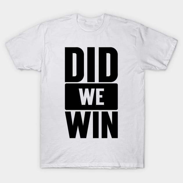 Did We Win v2 T-Shirt by Emma